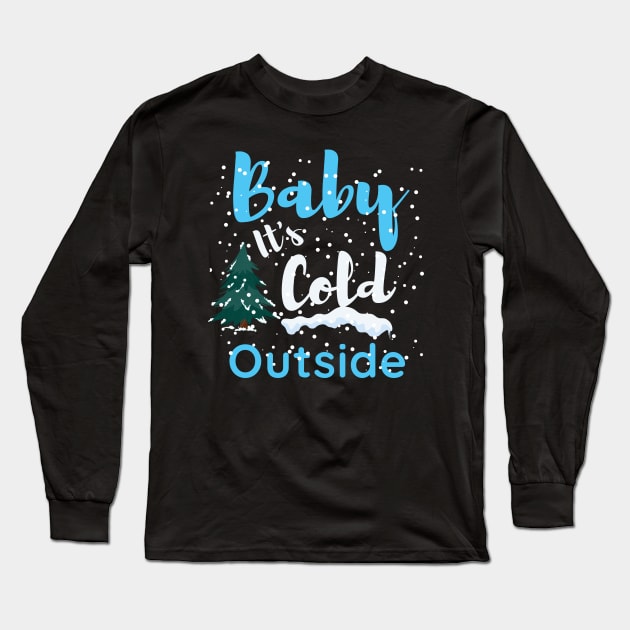 Baby it's cold outside, Funny christmas Long Sleeve T-Shirt by Lekrock Shop